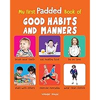 My First Padded Book of Good Habits and Manners: Early Learning Padded Board Books for Children (My First Padded Books) My First Padded Book of Good Habits and Manners: Early Learning Padded Board Books for Children (My First Padded Books) Board book Kindle