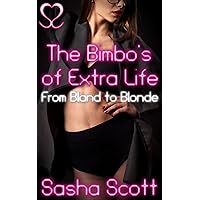 The Bimbo's of Extra Life: From Bland to Blonde (Digital Bimbos Book 1) The Bimbo's of Extra Life: From Bland to Blonde (Digital Bimbos Book 1) Kindle