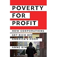 Poverty for Profit: How Corporations Get Rich off America’s Poor Poverty for Profit: How Corporations Get Rich off America’s Poor Kindle Hardcover