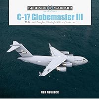 C-17 Globemaster III: McDonnell Douglas & Boeing’s Military Transport (Legends of Warfare: Aviation, 49)