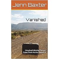 Vanished: Unsolved Missing Person Cases From Across America Vanished: Unsolved Missing Person Cases From Across America Kindle Paperback