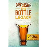 Breaking the Bottle Legacy: How to Change Your Drinking Habits and Create a Peaceful Relationship with Alcohol Breaking the Bottle Legacy: How to Change Your Drinking Habits and Create a Peaceful Relationship with Alcohol Kindle Paperback