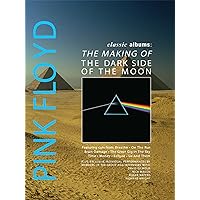 Pink Floyd - Classic Albums: The Dark Side Of The Moon