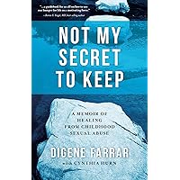 Not My Secret to Keep: A Memoir of Healing From Childhood Sexual Abuse Not My Secret to Keep: A Memoir of Healing From Childhood Sexual Abuse Kindle Paperback