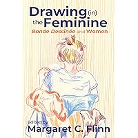 Drawing (in) the Feminine: Bande Dessinée and Women (Studies in Comics and Cartoons) Drawing (in) the Feminine: Bande Dessinée and Women (Studies in Comics and Cartoons) Paperback Kindle Hardcover