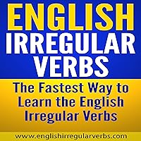 English Irregular Verbs: The Fastest Way to Learn the English Irregular Verbs English Irregular Verbs: The Fastest Way to Learn the English Irregular Verbs Audible Audiobook Kindle Paperback