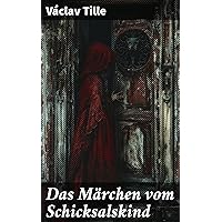 Das Märchen vom Schicksalskind (German Edition) Das Märchen vom Schicksalskind (German Edition) Kindle