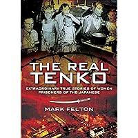 The Real Tenko: Extraordinary True Stories of Women Prisoners of the Japanese The Real Tenko: Extraordinary True Stories of Women Prisoners of the Japanese Kindle Paperback Hardcover