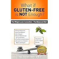What if Gluten-Free is Not Enough: The Balance Diet – Weight-Loss Connection What if Gluten-Free is Not Enough: The Balance Diet – Weight-Loss Connection Kindle Paperback
