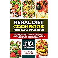 RENAL DIET COOKBOOK FOR NEWLY DIAGNOSED: The complete guide to managing kidney health includes following low-sodium and low-phosphorus diet to reduce the risk of dialysis. 2-week Meal Plan RENAL DIET COOKBOOK FOR NEWLY DIAGNOSED: The complete guide to managing kidney health includes following low-sodium and low-phosphorus diet to reduce the risk of dialysis. 2-week Meal Plan Kindle Paperback