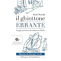 Il ghiottone errante: Viaggio enogastronomico attraverso l'Italia (Italian Edition) Il ghiottone errante: Viaggio enogastronomico attraverso l'Italia (Italian Edition) Kindle