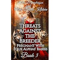 Threats Against the Breeder: Pregnant With Four Alphas' Babies Book 3 Threats Against the Breeder: Pregnant With Four Alphas' Babies Book 3 Kindle Audible Audiobook Hardcover Paperback