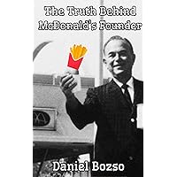 The Truth Behind McDonald's Founder The Truth Behind McDonald's Founder Kindle
