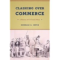 Clashing Over Commerce: A History of US Trade Policy (Markets and Governments in Economic History) Clashing Over Commerce: A History of US Trade Policy (Markets and Governments in Economic History) Kindle Paperback Hardcover