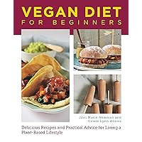 Vegan Diet for Beginners: Delicious Recipes and Practical Advice for Living a Plant-Based Lifestyle Vegan Diet for Beginners: Delicious Recipes and Practical Advice for Living a Plant-Based Lifestyle Kindle Paperback
