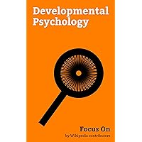 Focus On: Developmental Psychology: Maslow's hierarchy of Needs, Erikson's stages of psychosocial Development, Lawrence Kohlberg's stages of moral Development, ... Cognitive Development, Human developmen...