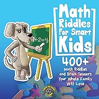 Math Riddles for Smart Kids: 400+ Math Riddles and Brain Teasers Your Whole Family Will Love Math Riddles for Smart Kids: 400+ Math Riddles and Brain Teasers Your Whole Family Will Love Audible Audiobook Paperback Kindle Hardcover