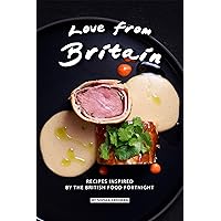Love from Britain: Recipes Inspired by the British Food Fortnight Love from Britain: Recipes Inspired by the British Food Fortnight Kindle Paperback