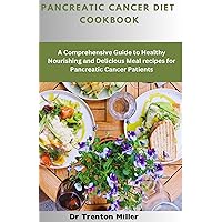 Pancreatic cancer diet cookbook : A Comprehensive Guide to Healthy Nourishing and Delicious Meal recipes for Pancreatic Cancer Patients