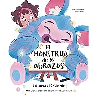 El monstruo de los abrazos. Mi cuerpo es solo mío / The Hug Monster (Spanish Edition) El monstruo de los abrazos. Mi cuerpo es solo mío / The Hug Monster (Spanish Edition) Hardcover Kindle