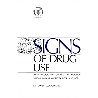 Signs of Drug Use: An Introduction to Some Drug and Alcohol Related Vocabulary in American Sign Language Signs of Drug Use: An Introduction to Some Drug and Alcohol Related Vocabulary in American Sign Language Paperback