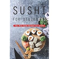 Sushi for Beginners: The Best Sushi Recipes for Noobs! Sushi for Beginners: The Best Sushi Recipes for Noobs! Paperback Kindle