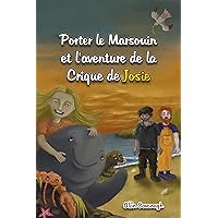 Porter le Marsouin et l'aventure de la Crique de Josie (French Edition) Porter le Marsouin et l'aventure de la Crique de Josie (French Edition) Kindle Paperback