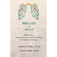 BREATH and DUST: Regulating Gasotransmitters and Microbiota for Asthma & Allergies BREATH and DUST: Regulating Gasotransmitters and Microbiota for Asthma & Allergies Kindle Paperback