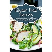 Gluten Free Secrets: Step-By-Step Delicious Under 20 Minute Gluten Free Recipes For Busy People