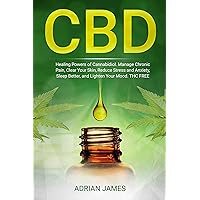 CBD: Healing Powers of Cannabidiol. Manage Chronic Pain, Clear Your Skin, Reduce Stress and Anxiety, Sleep Better, and Lighten Your Mood. THC FREE (CBD ... For Pain, Natural Relief Without the High) CBD: Healing Powers of Cannabidiol. Manage Chronic Pain, Clear Your Skin, Reduce Stress and Anxiety, Sleep Better, and Lighten Your Mood. THC FREE (CBD ... For Pain, Natural Relief Without the High) Kindle