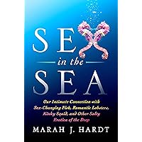 Sex in the Sea: Our Intimate Connection with Sex-Changing Fish, Romantic Lobsters, Kinky Squid, and Other Salty Erotica of the Deep Sex in the Sea: Our Intimate Connection with Sex-Changing Fish, Romantic Lobsters, Kinky Squid, and Other Salty Erotica of the Deep Paperback Kindle Audible Audiobook Hardcover Audio CD