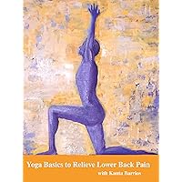 Yoga Basics to Relieve Lower Back Pain with Kanta Barrios