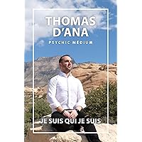 Thomas d'Ana - Psychic Médium - Je suis qui je suis (French Edition) Thomas d'Ana - Psychic Médium - Je suis qui je suis (French Edition) Kindle Paperback
