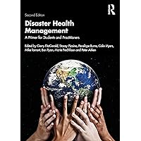 Disaster Health Management: A Primer for Students and Practitioners Disaster Health Management: A Primer for Students and Practitioners Paperback Kindle Hardcover