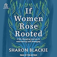 If Women Rose Rooted: A Life Changing Journey to Authenticity and Belonging If Women Rose Rooted: A Life Changing Journey to Authenticity and Belonging Audible Audiobook Paperback Kindle Audio CD