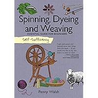 Self-Sufficiency: Spinning, Dyeing & Weaving: Essential Guide for Beginners (IMM Lifestyle Books) How to Grow and Harvest Your Own Homemade Fibers, Comb, Card, and Prepare Them, and 4 Starter Projects Self-Sufficiency: Spinning, Dyeing & Weaving: Essential Guide for Beginners (IMM Lifestyle Books) How to Grow and Harvest Your Own Homemade Fibers, Comb, Card, and Prepare Them, and 4 Starter Projects Paperback Kindle