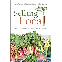 Selling Local: Why Local Food Movements Matter Selling Local: Why Local Food Movements Matter Kindle Paperback