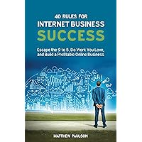 40 Rules for Internet Business Success: Escape the 9 to 5, Do Work You Love, Build a Profitable Online Business and Make Money Online (Internet Business Series) 40 Rules for Internet Business Success: Escape the 9 to 5, Do Work You Love, Build a Profitable Online Business and Make Money Online (Internet Business Series) Kindle Audible Audiobook Paperback