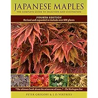 Japanese Maples: The Complete Guide to Selection and Cultivation, Fourth Edition Japanese Maples: The Complete Guide to Selection and Cultivation, Fourth Edition Hardcover