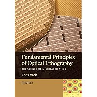 Fundamental Principles of Optical Lithography: The Science of Microfabrication Fundamental Principles of Optical Lithography: The Science of Microfabrication Paperback Kindle Hardcover Digital