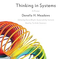 Thinking in Systems: A Primer Thinking in Systems: A Primer Paperback Audible Audiobook Kindle