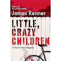 Little, Crazy Children: A True Crime Tragedy of Lost Innocence Little, Crazy Children: A True Crime Tragedy of Lost Innocence Kindle Audible Audiobook Hardcover Audio CD
