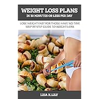 HOW TO LOSE WEIGHT FAST IN 30 MINUTES OR LESS PER DAY: Weight loss plan for those who have no time HOW TO LOSE WEIGHT FAST IN 30 MINUTES OR LESS PER DAY: Weight loss plan for those who have no time Kindle Paperback