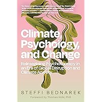 Climate, Psychology, and Change: Reimagining Psychotherapy in an Era of Global Disruption and Climate Anxiety Climate, Psychology, and Change: Reimagining Psychotherapy in an Era of Global Disruption and Climate Anxiety Paperback Kindle Audible Audiobook