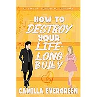 How to Destroy Your Lifelong Bully: A Sweet Romantic Comedy (How to Rom-com Book 3) How to Destroy Your Lifelong Bully: A Sweet Romantic Comedy (How to Rom-com Book 3) Kindle Paperback
