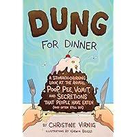 Dung for Dinner: A Stomach-Churning Look at the Animal Poop, Pee, Vomit, and Secretions that People Have Eaten (and Often Still Do!) (Dung for Dinner, 1) Dung for Dinner: A Stomach-Churning Look at the Animal Poop, Pee, Vomit, and Secretions that People Have Eaten (and Often Still Do!) (Dung for Dinner, 1) Hardcover Kindle