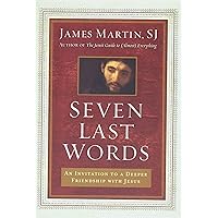 Seven Last Words: An Invitation to a Deeper Friendship with Jesus Seven Last Words: An Invitation to a Deeper Friendship with Jesus Hardcover Kindle Audible Audiobook Audio CD