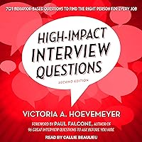 High-Impact Interview Questions: 701 Behavior-Based Questions to Find the Right Person for Every Job High-Impact Interview Questions: 701 Behavior-Based Questions to Find the Right Person for Every Job Audible Audiobook Kindle Paperback Audio CD