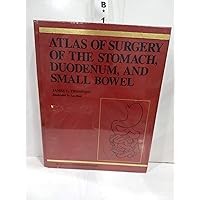 Atlas of Surgery of the Stomach, Duodenum, and Small Bowel (The Atlases of Operative Surgery Series) Atlas of Surgery of the Stomach, Duodenum, and Small Bowel (The Atlases of Operative Surgery Series) Hardcover