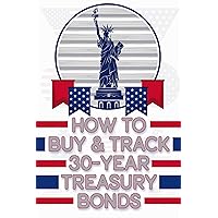 How to Buy & Track 30-Year Treasury Bonds: Purchase Bonds Directly from the US Government (Great Investing Book 55) How to Buy & Track 30-Year Treasury Bonds: Purchase Bonds Directly from the US Government (Great Investing Book 55) Kindle Paperback